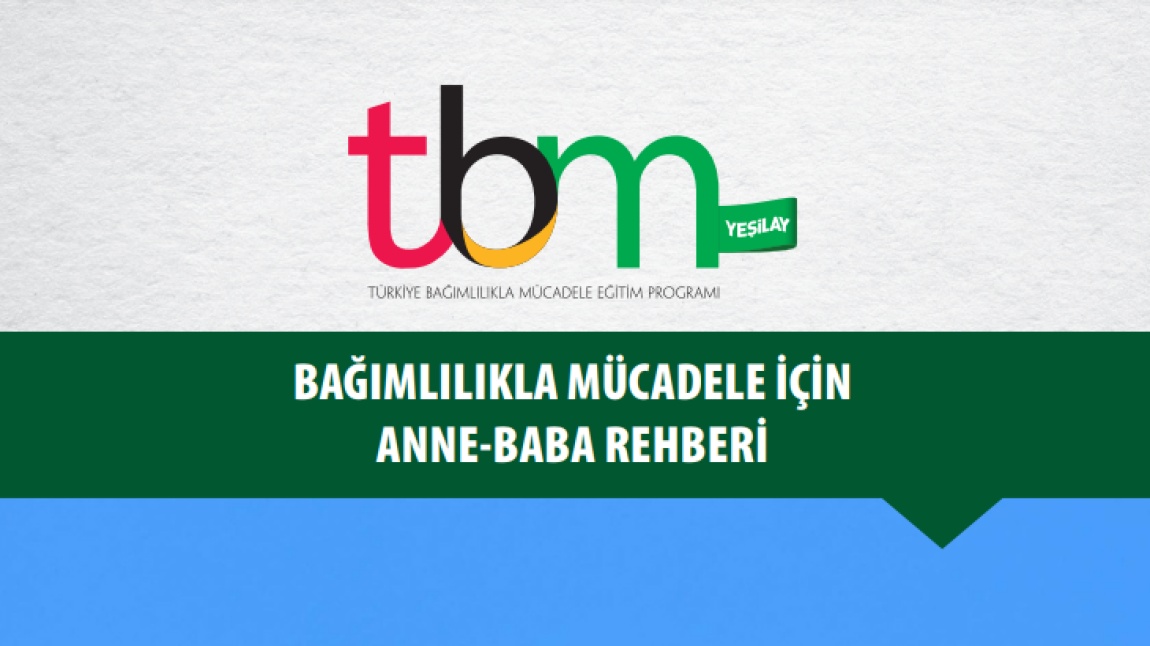 TBM BAĞIMLILIKLA MÜCADELE İÇİN ANNE-BABA REHBERİ